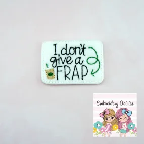 I Don't Give A Frap Feltie File -  Frappuccino Feltie Design - Embroidery Design - Feltie Pattern - Feltie Design - Feltie Download